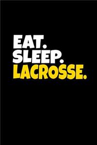 Eat. Sleep. Lacrosse.