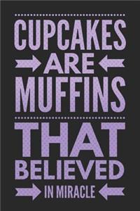 Cupcakes Are Muffins That Believed in Miracle