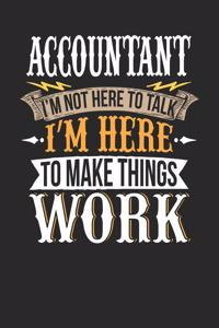 Accountant I'm Not Here to Talk I'm Here to Make Things Work