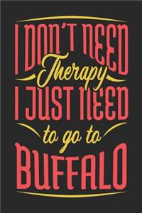 I Don't Need Therapy I Just Need To Go To Buffalo