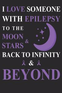 I Love Someone With Epilepsy To The Moon & Stars Back To Infinity & Beyond