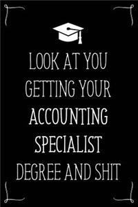 Look At You Getting Your Accounting Specialist Degree And Shit: Funny Blank Notebook for Degree Holder or Graduate