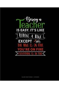 Being A Teacher Is Easy Its Like Riding A Bike Except The Bike Is On Fire, You're On Fire, Everything Is On Fire