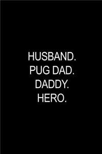 Pug Dad. Daddy. Hero.