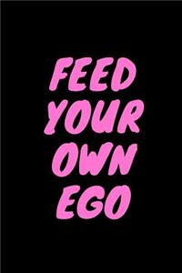 Feed Your Own Ego