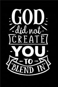 God Did Not Create You to Blend In