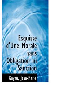 Esquisse D'Une Morale Sans Obligation Ni Sanction