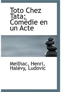 Toto Chez Tata; Com Die En Un Acte