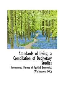 Standards of Living; A Compilation of Budgetary Studies