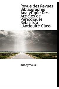 Revue Des Revues Bibliographie Analytique Des Articles de Periodiques Relatifs A L'Antiquite Class