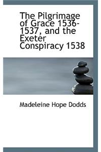 The Pilgrimage of Grace 1536-1537, and the Exeter Conspiracy 1538