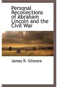 Personal Recollections of Abraham Lincoln and the Civil War