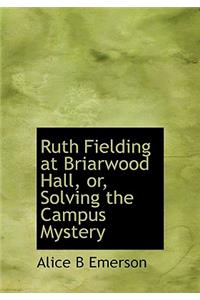 Ruth Fielding at Briarwood Hall, Or, Solving the Campus Mystery