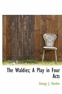 The Waldies; A Play in Four Acts