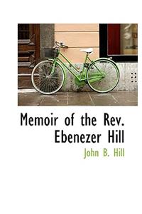 Memoir of the REV. Ebenezer Hill