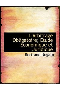 L'Arbitrage Obligatoire; Etude Economique Et Juridique