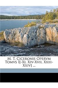 M. T. Ciceronis Opervm Tomvs I[-XI, XIV-XVII, XXIII-XXIV] ...
