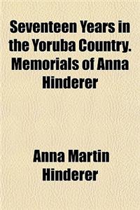 Seventeen Years in the Yoruba Country. Memorials of Anna Hinderer