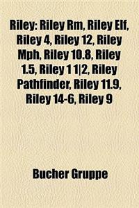 Riley: Riley Rm, Riley Elf, Riley 4, Riley 12, Riley MPH, Riley 10.8, Riley 1.5, Riley 1 12, Riley Pathfinder, Riley 11.9, Ri