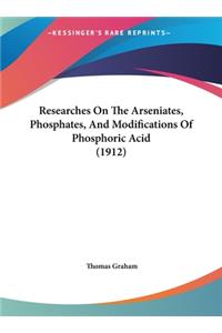 Researches on the Arseniates, Phosphates, and Modifications of Phosphoric Acid (1912)