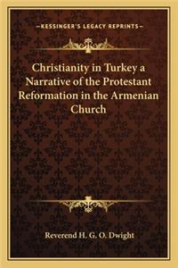 Christianity in Turkey a Narrative of the Protestant Reformation in the Armenian Church