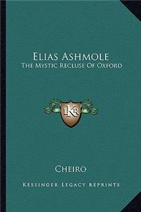 Elias Ashmole: The Mystic Recluse Of Oxford