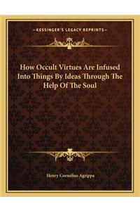 How Occult Virtues Are Infused Into Things by Ideas Through the Help of the Soul