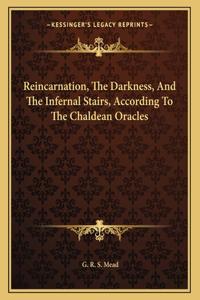 Reincarnation, the Darkness, and the Infernal Stairs, According to the Chaldean Oracles