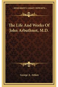 The Life and Works of John Arbuthnot, M.D.