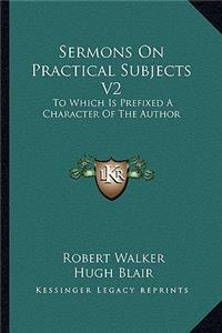 Sermons On Practical Subjects V2