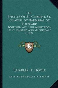 Epistles of St. Clement, St. Ignatius, St. Barnabas, St. Polycarp