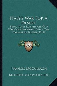 Italy's War for a Desert: Being Some Experiences of a War Correspondent with the Italians in Tripoli (1912)