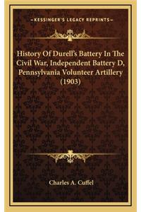 History Of Durell's Battery In The Civil War, Independent Battery D, Pennsylvania Volunteer Artillery (1903)