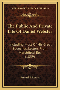 The Public and Private Life of Daniel Webster