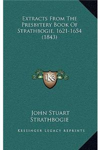 Extracts From The Presbytery Book Of Strathbogie, 1621-1654 (1843)