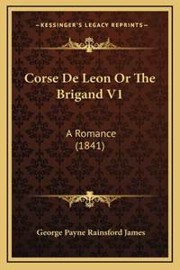 Corse de Leon or the Brigand V1