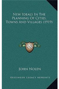 New Ideals In The Planning Of Cities, Towns And Villages (1919)