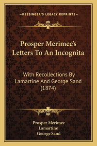 Prosper Merimee's Letters To An Incognita