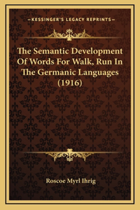 The Semantic Development of Words for Walk, Run in the Germanic Languages (1916)