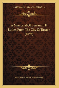 Memorial Of Benjamin F. Butler, From The City Of Boston (1893)