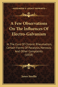 Few Observations On The Influences Of Electro-Galvanism