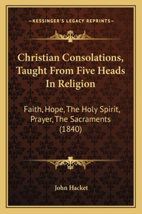 Christian Consolations, Taught From Five Heads In Religion
