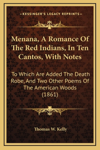 Menana, A Romance Of The Red Indians, In Ten Cantos, With Notes