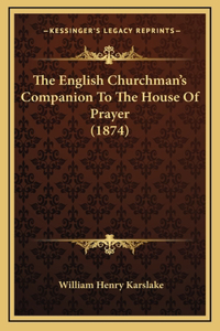 The English Churchman's Companion To The House Of Prayer (1874)