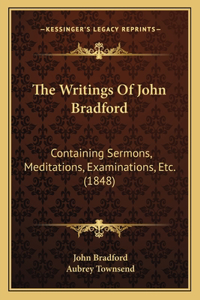 The Writings Of John Bradford