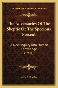 Adversaries Of The Skeptic Or The Specious Present