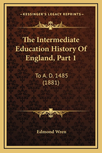 The Intermediate Education History Of England, Part 1