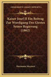 Kaiser Josef II Ein Beitrag Zur Wurdigung Des Giestes Seiner Regierung (1862)