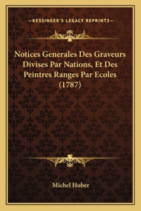 Notices Generales Des Graveurs Divises Par Nations, Et Des Peintres Ranges Par Ecoles (1787)