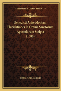 Benedicti Ariae Montani Elucidationes In Omnia Sanctorum Apostolorum Scripta (1588)
